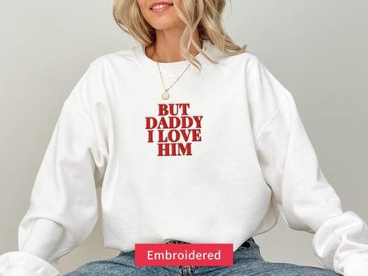 But Daddy I Love Him Sweatshirt